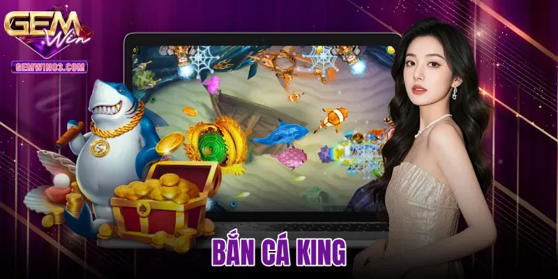 Bắn Cá King Gemwin - Hệ Số Boss X500 Săn Hũ Rồng 3D