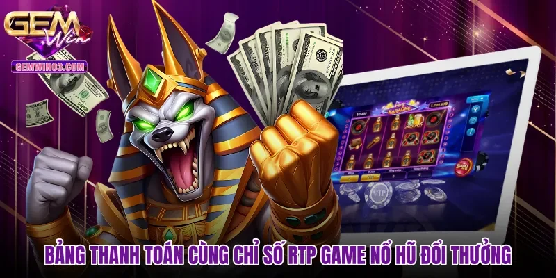Bảng thanh toán cùng chỉ số RTP game nổ hũ đổi thưởng