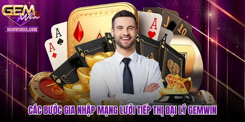 cac-buoc-gia-nhap-mang-luoi-tiep-thi-dai-ly-gemwin Các bước gia nhập mạng lưới tiếp thị Đại lý gemwin