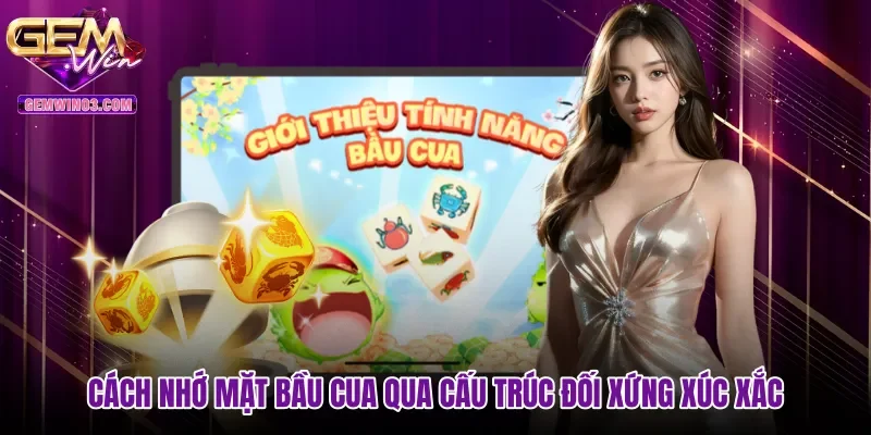 Cách nhớ mặt bầu cua qua cấu trúc đối xứng xúc xắc