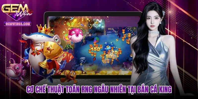 co-che-thuat-toan-rng-ngau-nhien-tai-ban-ca-king Cơ chế thuật toán RNG ngẫu nhiên tại Bắn cá King