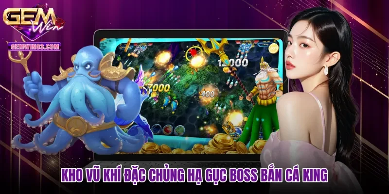 kho-vu-khi-dac-chung-ha-guc-boss-ban-ca-king Kho vũ khí đặc chủng hạ gục Boss Bắn cá King