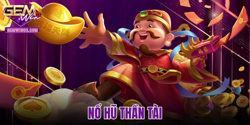 Nổ Hũ Thần Tài - Cơ Chế Guồng 5x3 Và Jackpot Tại Gemwin
