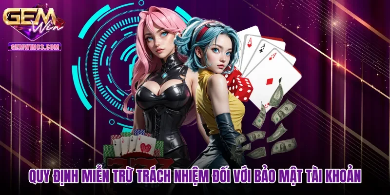 quy-dinh-mien-tru-trach-nhiem-doi-voi-bao-mat-tai-khoan Quy định miễn trừ trách nhiệm đối với bảo mật tài khoản