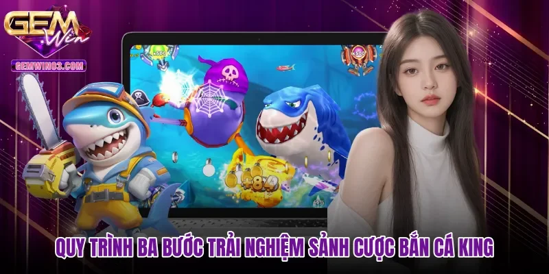 quy-trinh-ba-buoc-trai-nghiem-sanh-cuoc-ban-ca-king Quy trình ba bước trải nghiệm sảnh cược Bắn cá King