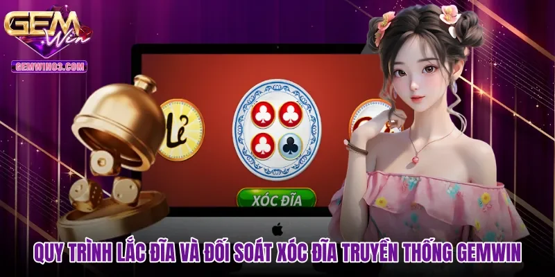 quy-trinh-lac-dia-va-doi-soat-xoc-dia-truyen-thong-gemwin Quy trình lắc đĩa và đối soát xóc đĩa truyền thống Gemwin