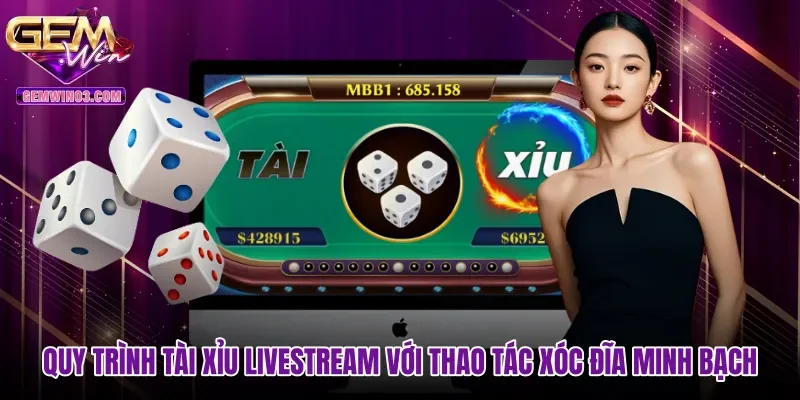 Quy trình Tài xỉu livestream với thao tác xóc đĩa minh bạch