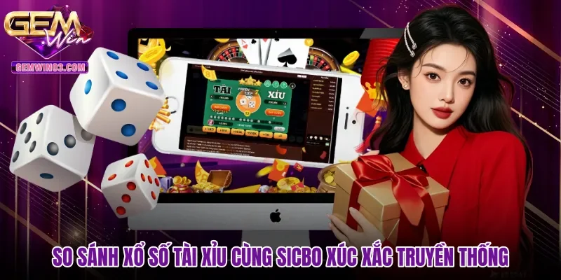 so-sanh-xo-so-tai-xiu-cung-sicbo-xuc-xac-truyen-thong So sánh xổ số tài xỉu cùng Sicbo xúc xắc truyền thống