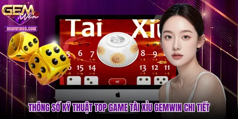 thong-so-ky-thuat-top-game-tai-xiu-gemwin-chi-tiet Thông số kỹ thuật top game tài xỉu Gemwin chi tiết