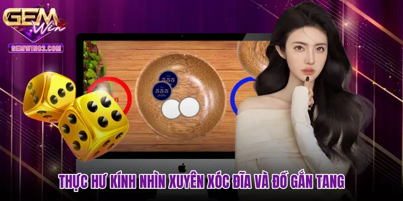 thuc-hu-kinh-nhin-xuyen-xoc-dia-va-do-gan-tang Thực hư kính nhìn xuyên xóc đĩa và đồ gắn tang